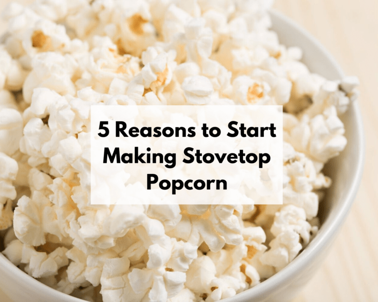 5 Reasons To Start Making Stovetop Popcorn!